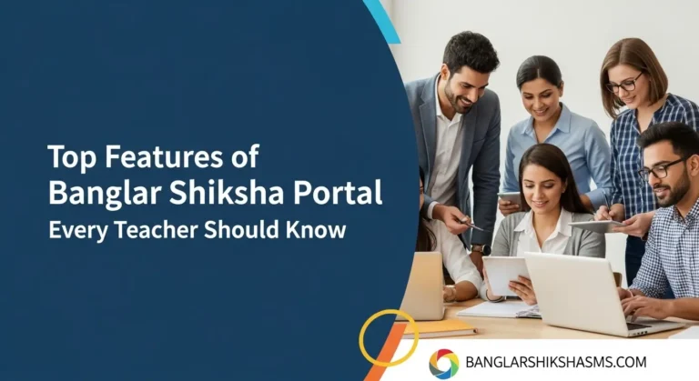 Top Features of Banglar Shiksha Portal Every Teacher Should Know