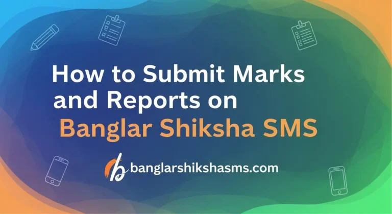 How to Submit Marks and Reports on Banglar Shiksha SMS