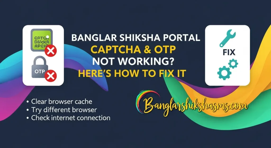 Banglar Shiksha Portal Captcha & OTP Not Working? Here’s How to Fix It