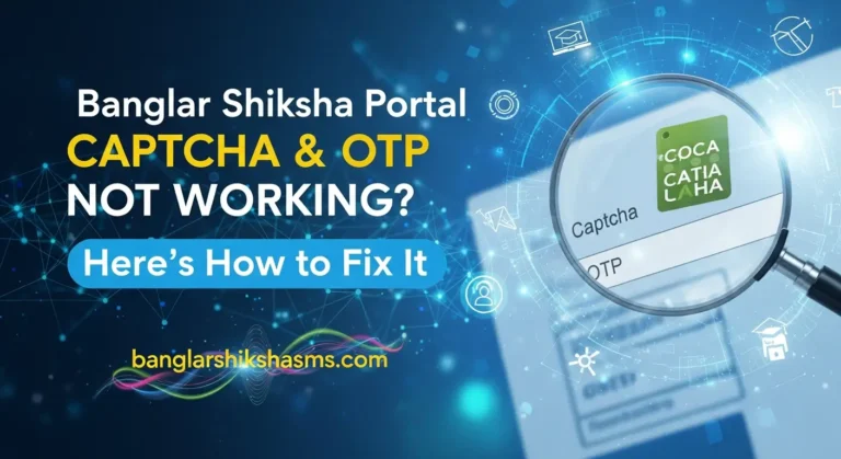 Banglar Shiksha Portal Captcha & OTP Not Working? Here’s How to Fix It