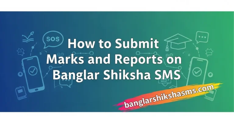 How to Submit Marks and Reports on Banglar Shiksha SMS