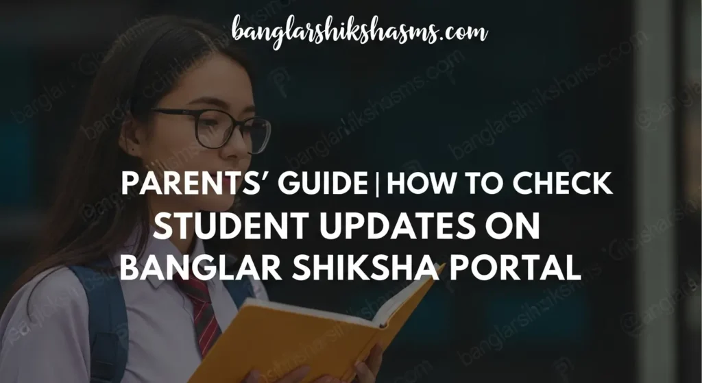 Parents’ Guide | How to Check Student Updates on Banglar Shiksha Portal
