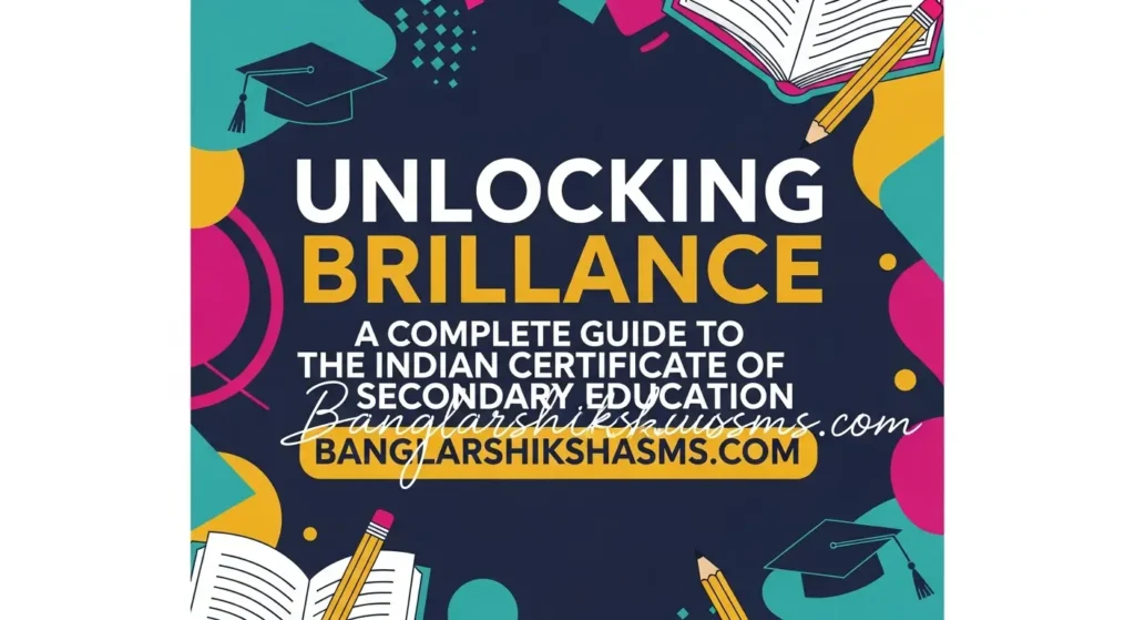 Unlocking Brilliance: A Complete Guide to the Indian Certificate of Secondary Education